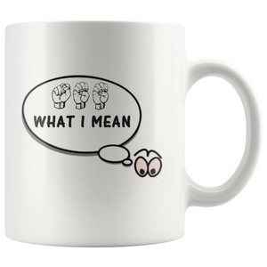 Sign Language Mug "See What I Mean" White Ceramic ASL Coffee Mug